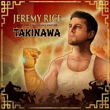 Jeremy Rice and the Legendary Fist of Takinawa