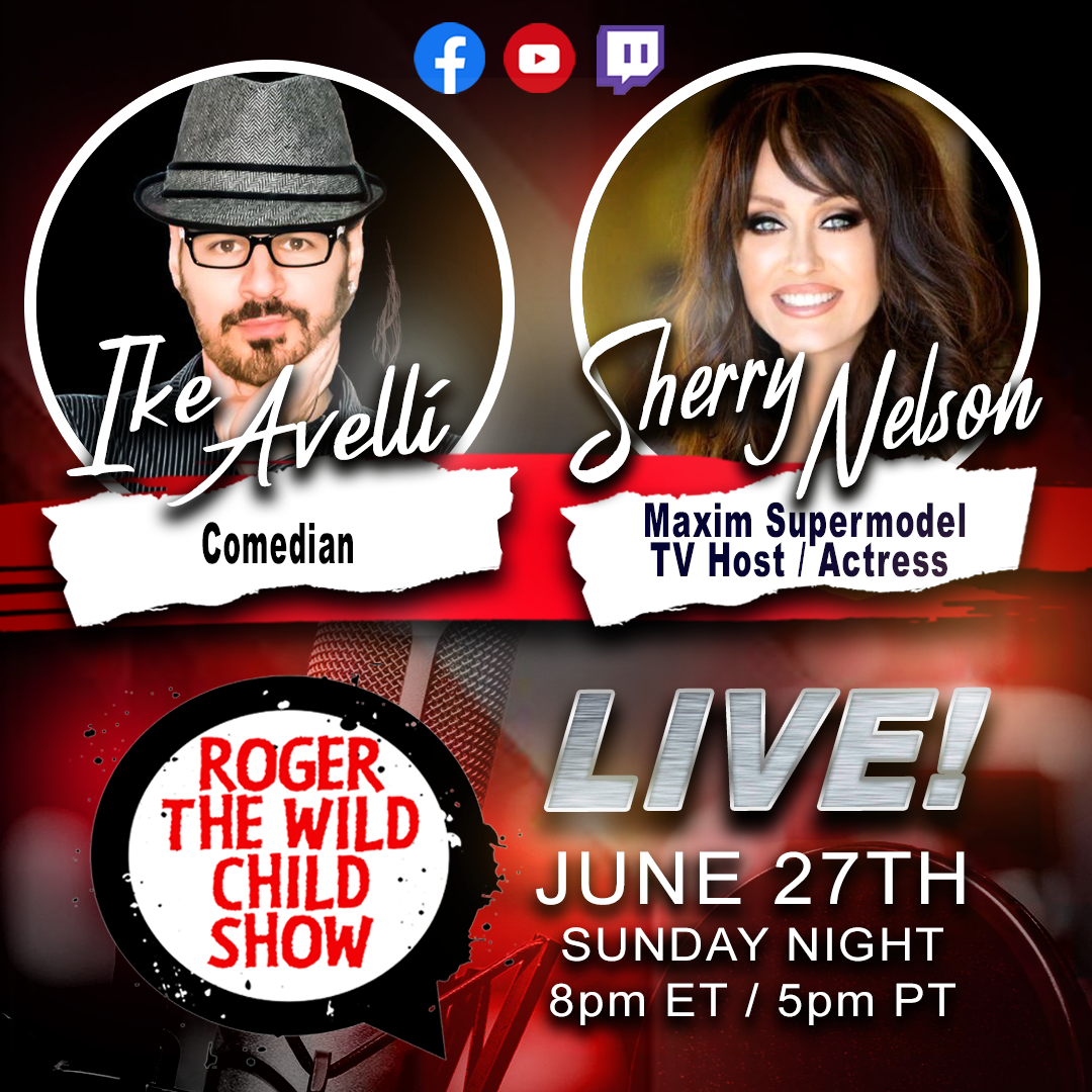 Sherry Nelson and Ike Avelli Guest On Roger The Wild Child Show Sunday June 27th, 8 PM ET/ 5 PM PT