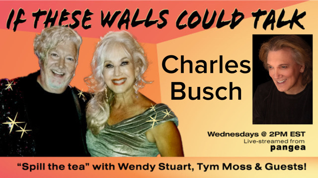 Charles Busch Guests On “If These Walls Could Talk” With Hosts Wendy Stuart and Tym Moss 2/9/22