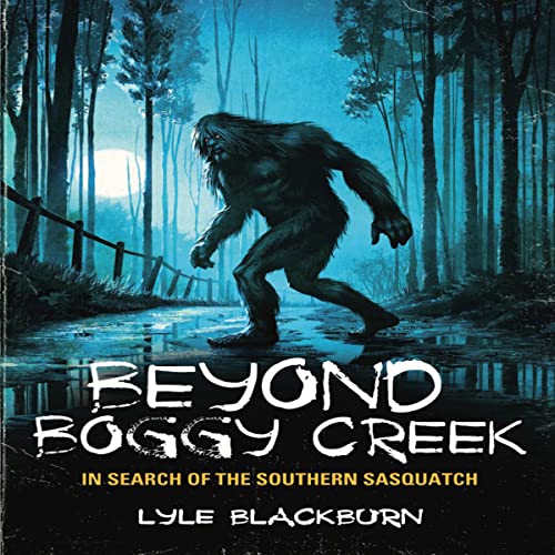 Beacon Audiobooks Releases “Beyond Boggy Creek: In Search of the Southern Sasquatch” By Author Lyle Blackburn