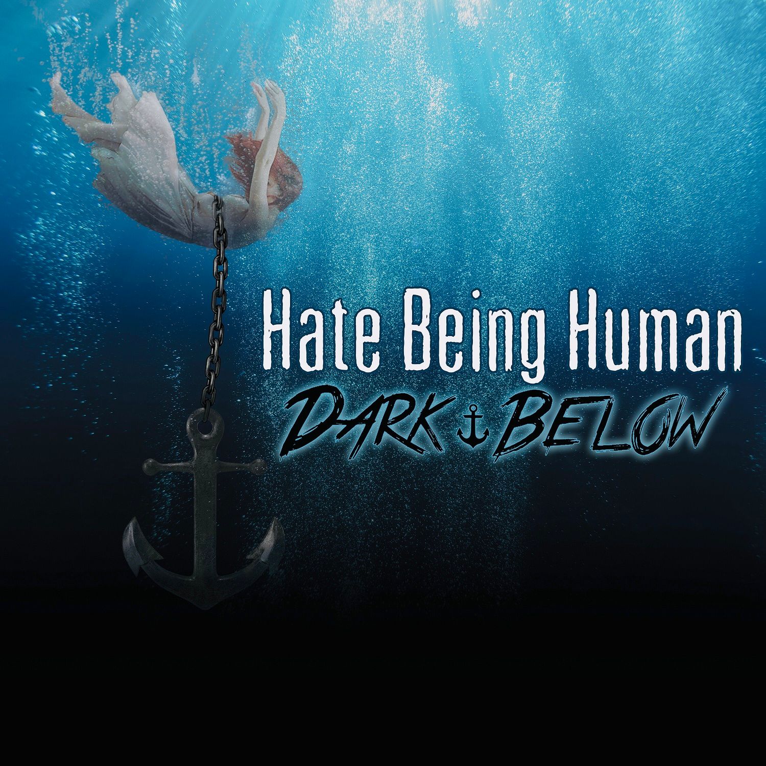 “Hate Being Human” From Dark Below