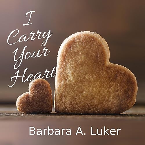 Beacon Audiobooks Releases “I Carry Your Heart” By Author Barbara A. Luker